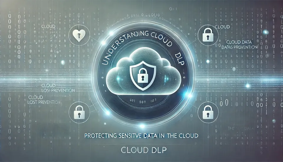 Understanding Cloud Data Loss Prevention (Cloud DLP) 🔒