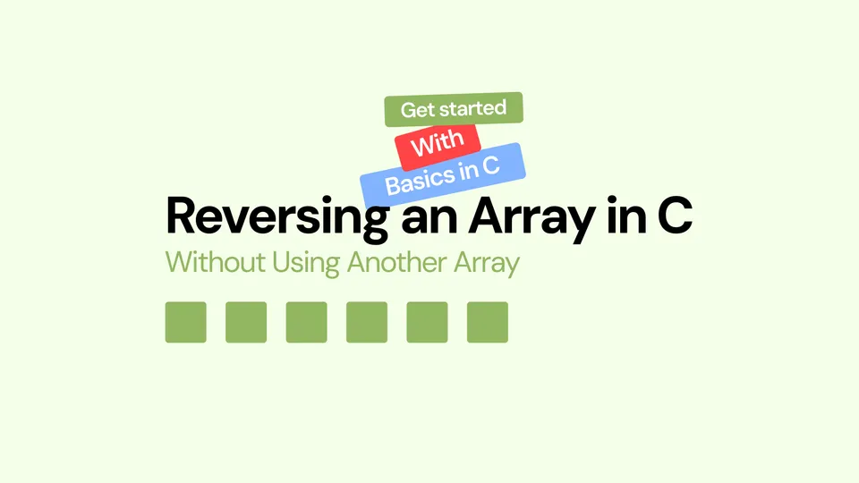 🧑‍💻 Basics in C: Reversing an Array in C Without Using Another Array