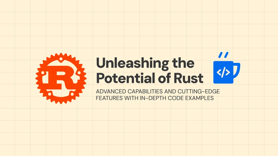 🚀 Unleashing the Potential of Rust: Advanced Capabilities and Cutting-Edge Features with In-Depth Code Examples