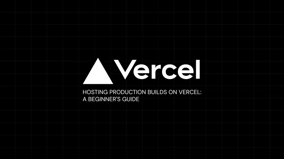 Hosting Production Builds on Vercel: A Beginner's Guide