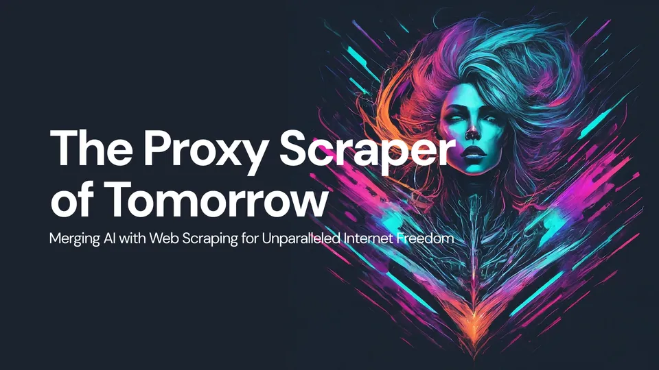 🌐 The Proxy Scraper of Tomorrow: Merging AI with Web Scraping for Unparalleled Internet Freedom 🚀